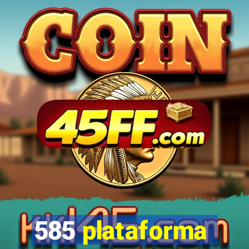 585 plataforma